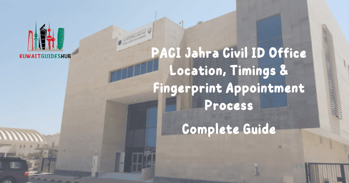 PACI Jahra Civil ID Office Location, Timings & Fingerprint Appointment Process