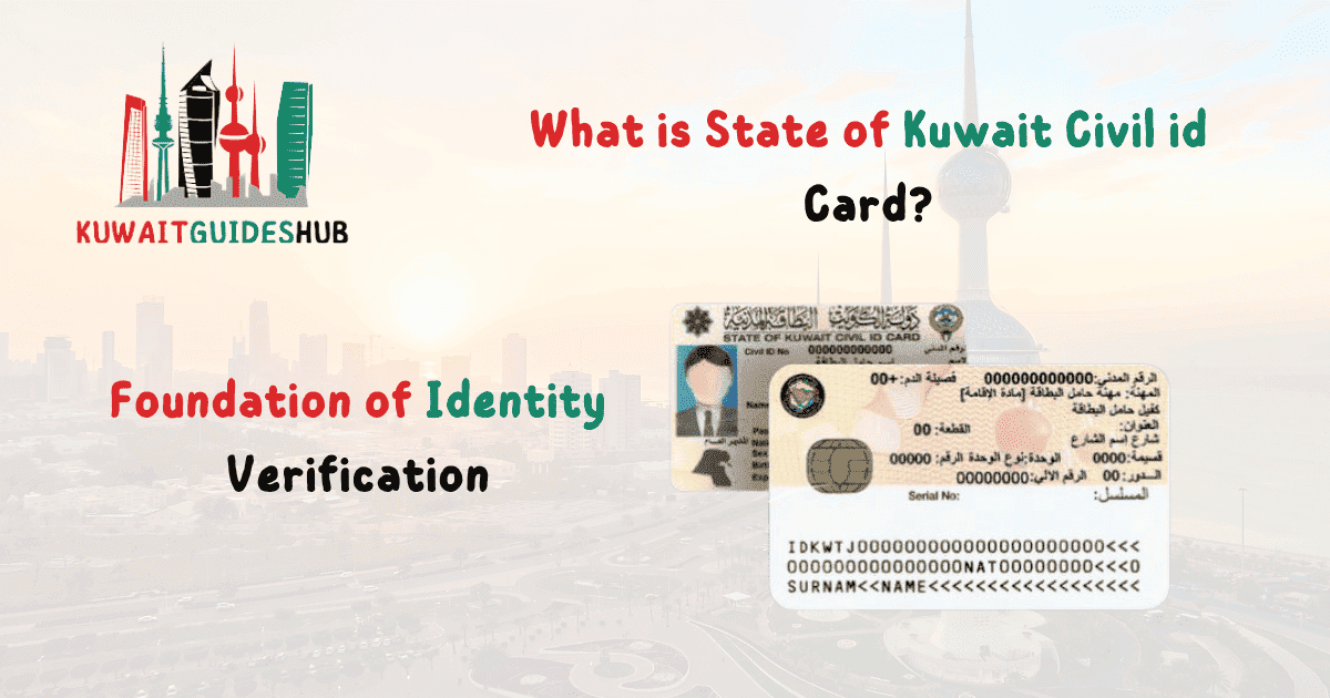 What is State of Kuwait Civil id Card? The Foundation of Identity Verification: A Comprehensive Guide for Residents and Citizens