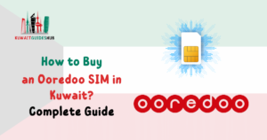 How to Buy an Ooredoo SIM in Kuwait? A Complete Guide